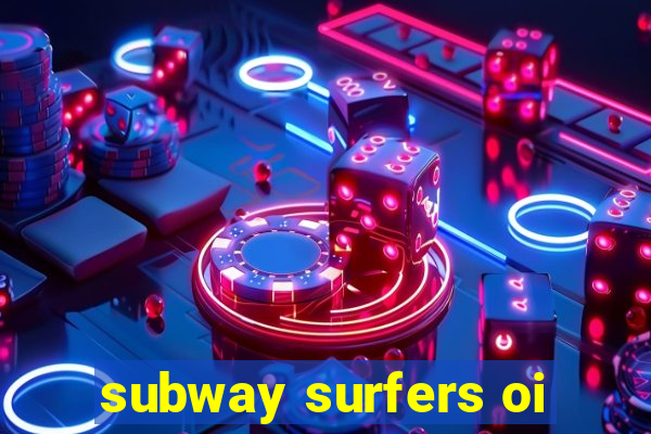 subway surfers oi